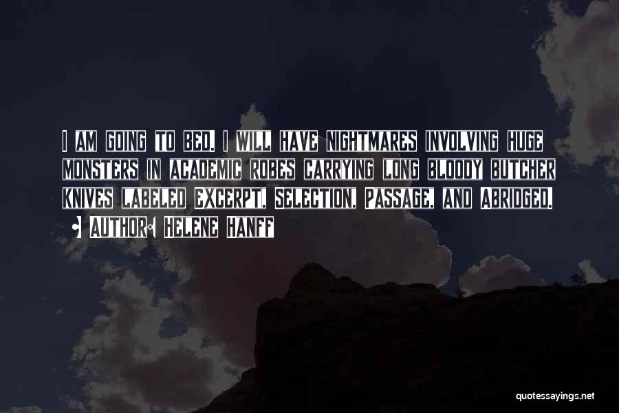 Helene Hanff Quotes: I Am Going To Bed. I Will Have Nightmares Involving Huge Monsters In Academic Robes Carrying Long Bloody Butcher Knives