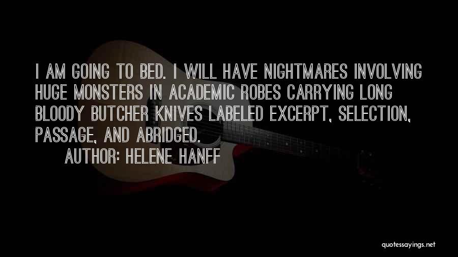 Helene Hanff Quotes: I Am Going To Bed. I Will Have Nightmares Involving Huge Monsters In Academic Robes Carrying Long Bloody Butcher Knives