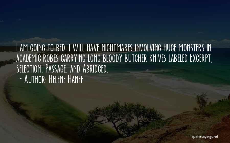 Helene Hanff Quotes: I Am Going To Bed. I Will Have Nightmares Involving Huge Monsters In Academic Robes Carrying Long Bloody Butcher Knives