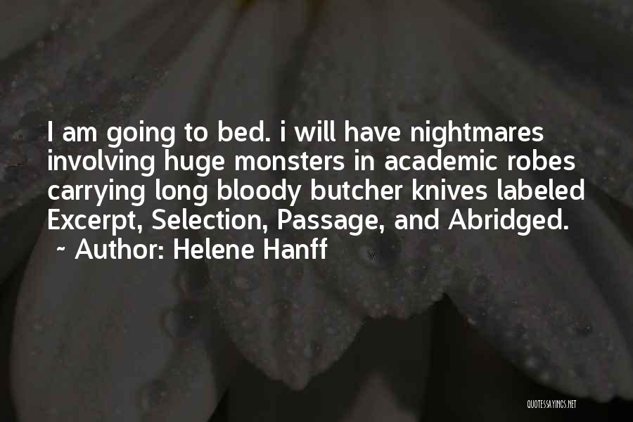 Helene Hanff Quotes: I Am Going To Bed. I Will Have Nightmares Involving Huge Monsters In Academic Robes Carrying Long Bloody Butcher Knives