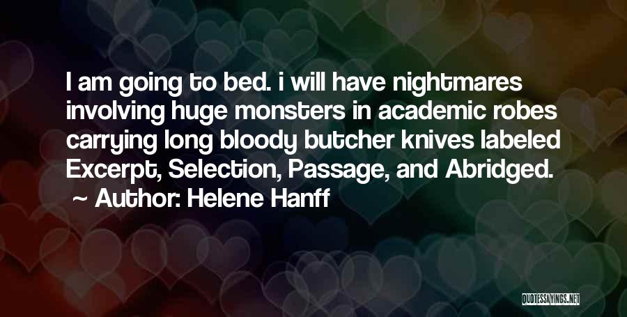 Helene Hanff Quotes: I Am Going To Bed. I Will Have Nightmares Involving Huge Monsters In Academic Robes Carrying Long Bloody Butcher Knives