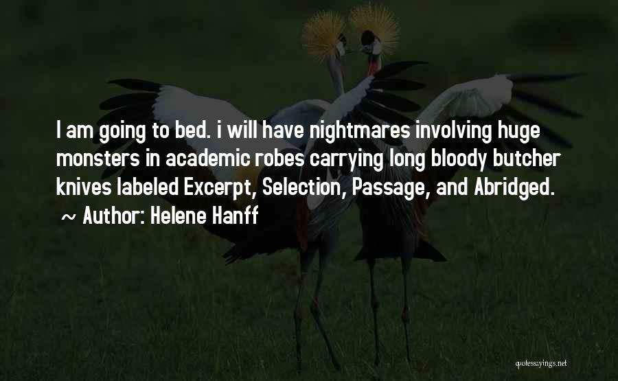 Helene Hanff Quotes: I Am Going To Bed. I Will Have Nightmares Involving Huge Monsters In Academic Robes Carrying Long Bloody Butcher Knives