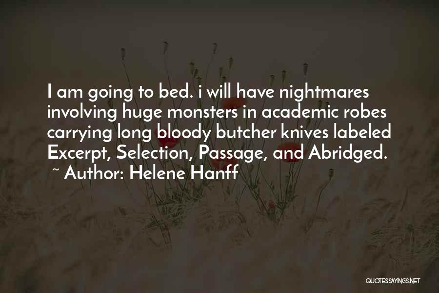 Helene Hanff Quotes: I Am Going To Bed. I Will Have Nightmares Involving Huge Monsters In Academic Robes Carrying Long Bloody Butcher Knives