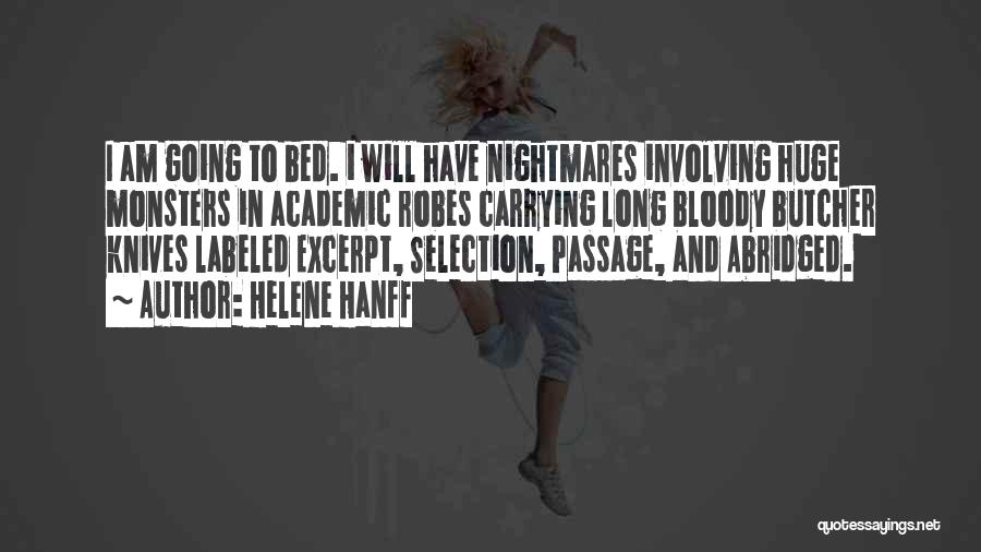 Helene Hanff Quotes: I Am Going To Bed. I Will Have Nightmares Involving Huge Monsters In Academic Robes Carrying Long Bloody Butcher Knives