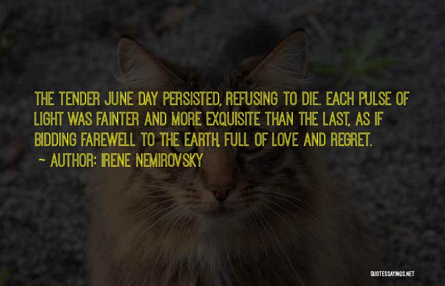 Irene Nemirovsky Quotes: The Tender June Day Persisted, Refusing To Die. Each Pulse Of Light Was Fainter And More Exquisite Than The Last,