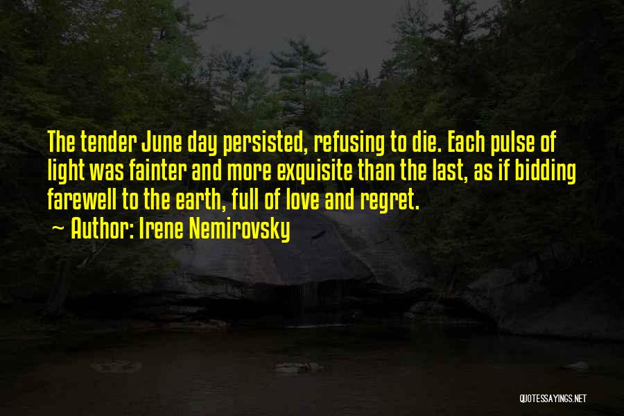 Irene Nemirovsky Quotes: The Tender June Day Persisted, Refusing To Die. Each Pulse Of Light Was Fainter And More Exquisite Than The Last,