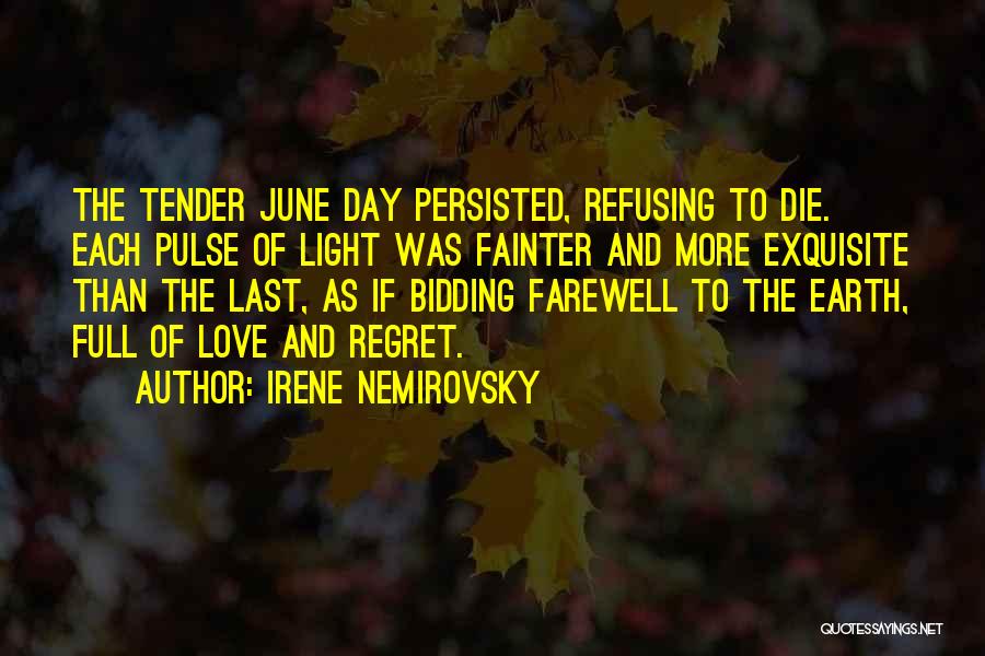 Irene Nemirovsky Quotes: The Tender June Day Persisted, Refusing To Die. Each Pulse Of Light Was Fainter And More Exquisite Than The Last,