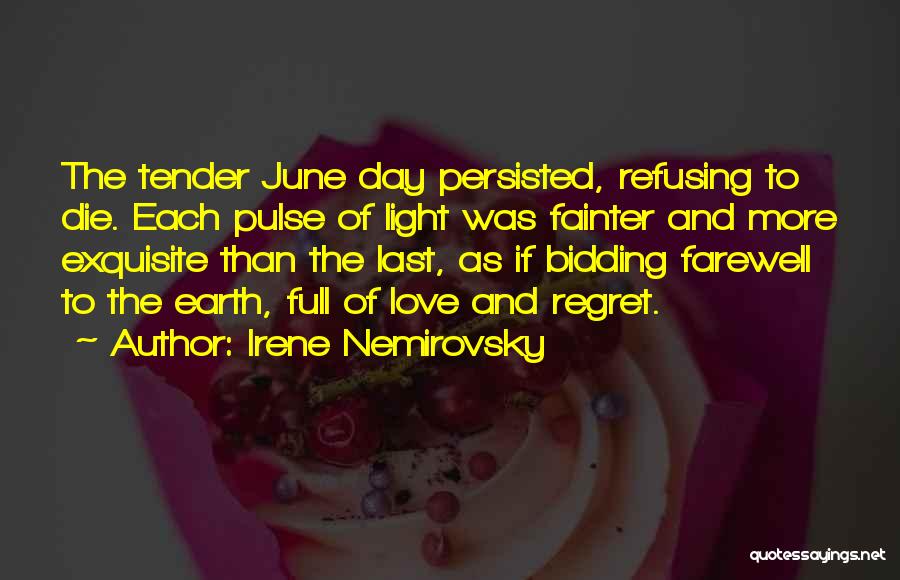 Irene Nemirovsky Quotes: The Tender June Day Persisted, Refusing To Die. Each Pulse Of Light Was Fainter And More Exquisite Than The Last,