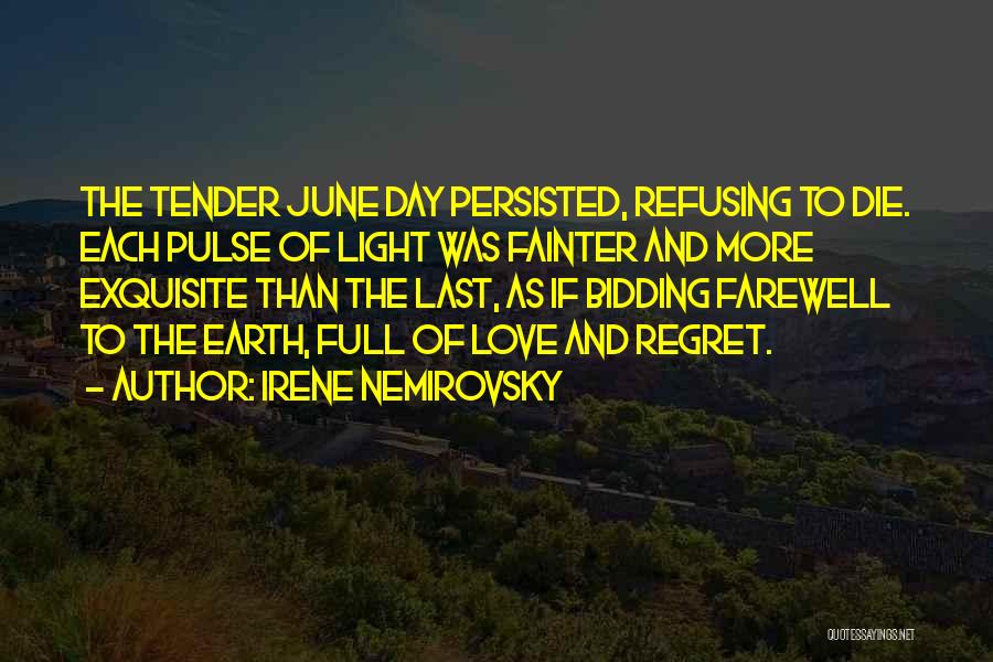 Irene Nemirovsky Quotes: The Tender June Day Persisted, Refusing To Die. Each Pulse Of Light Was Fainter And More Exquisite Than The Last,