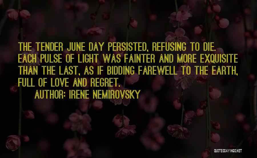 Irene Nemirovsky Quotes: The Tender June Day Persisted, Refusing To Die. Each Pulse Of Light Was Fainter And More Exquisite Than The Last,