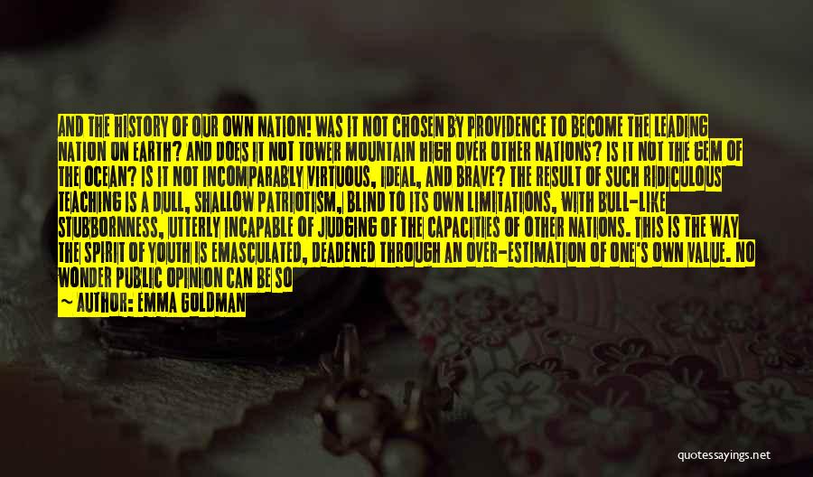 Emma Goldman Quotes: And The History Of Our Own Nation! Was It Not Chosen By Providence To Become The Leading Nation On Earth?