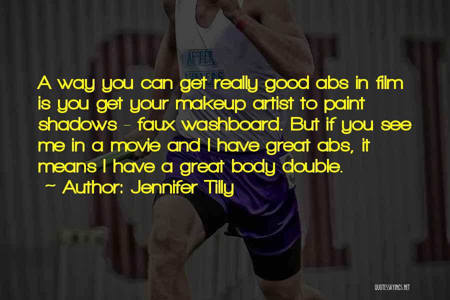 Jennifer Tilly Quotes: A Way You Can Get Really Good Abs In Film Is You Get Your Makeup Artist To Paint Shadows -