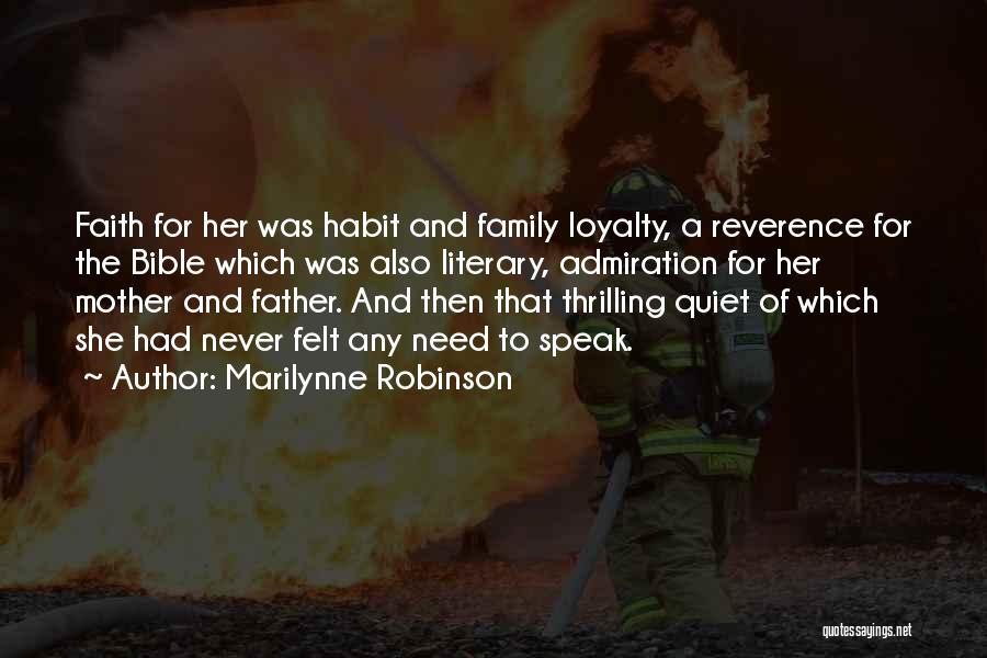 Marilynne Robinson Quotes: Faith For Her Was Habit And Family Loyalty, A Reverence For The Bible Which Was Also Literary, Admiration For Her