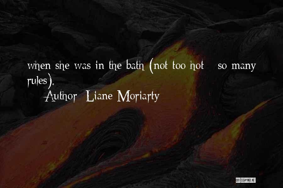 Liane Moriarty Quotes: When She Was In The Bath (not Too Hot - So Many Rules).