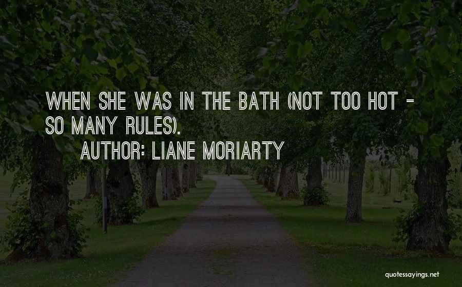 Liane Moriarty Quotes: When She Was In The Bath (not Too Hot - So Many Rules).