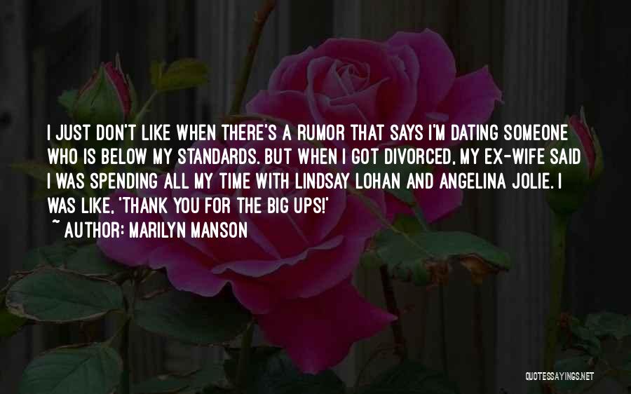 Marilyn Manson Quotes: I Just Don't Like When There's A Rumor That Says I'm Dating Someone Who Is Below My Standards. But When