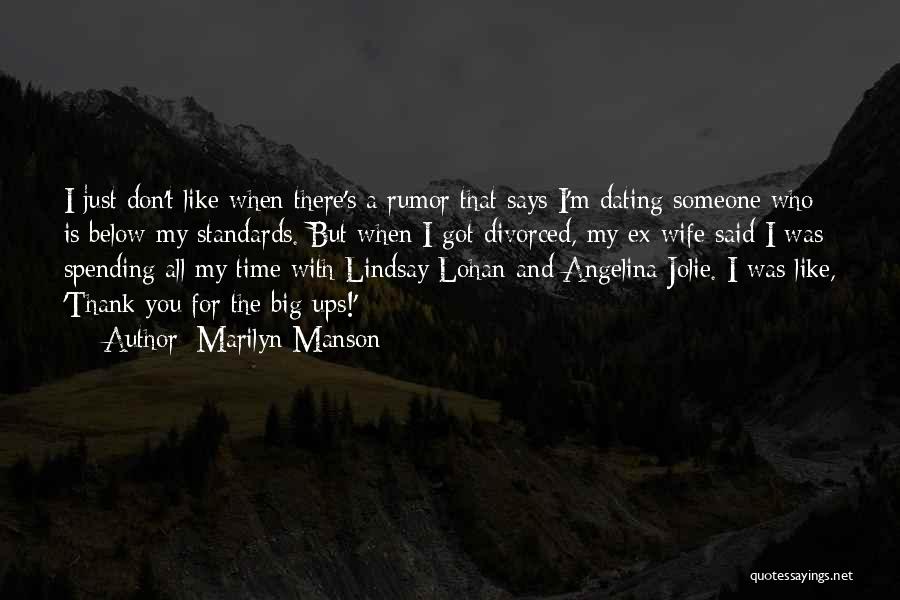 Marilyn Manson Quotes: I Just Don't Like When There's A Rumor That Says I'm Dating Someone Who Is Below My Standards. But When