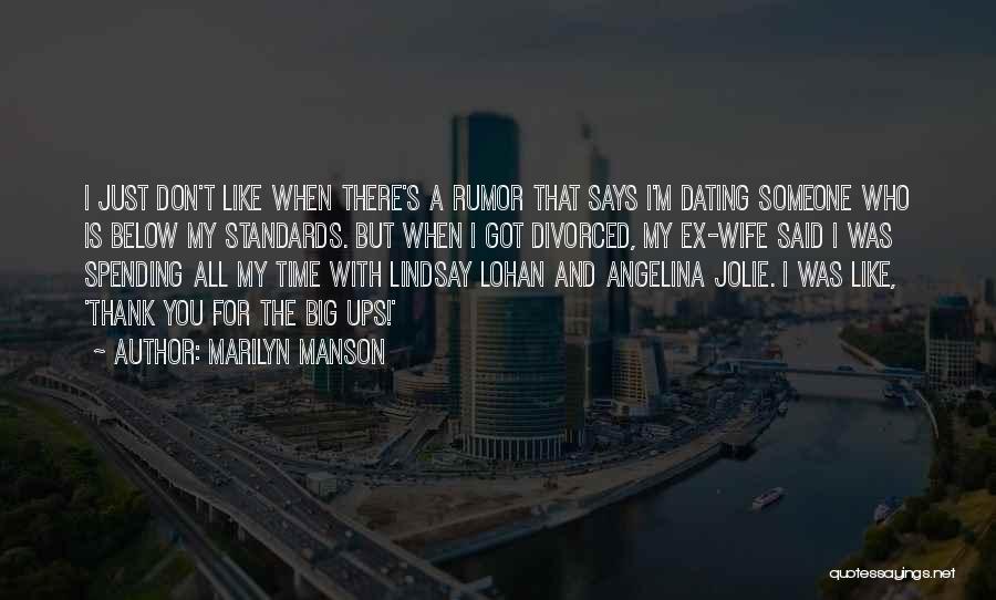 Marilyn Manson Quotes: I Just Don't Like When There's A Rumor That Says I'm Dating Someone Who Is Below My Standards. But When