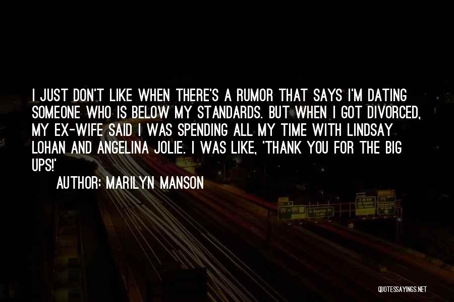 Marilyn Manson Quotes: I Just Don't Like When There's A Rumor That Says I'm Dating Someone Who Is Below My Standards. But When