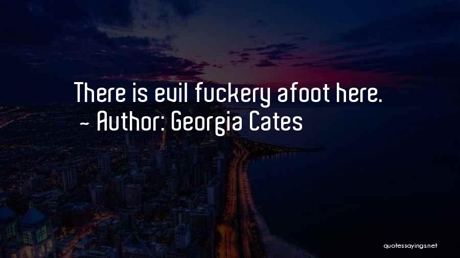 Georgia Cates Quotes: There Is Evil Fuckery Afoot Here.