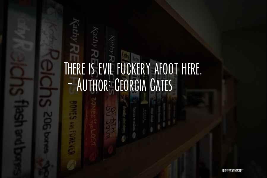 Georgia Cates Quotes: There Is Evil Fuckery Afoot Here.