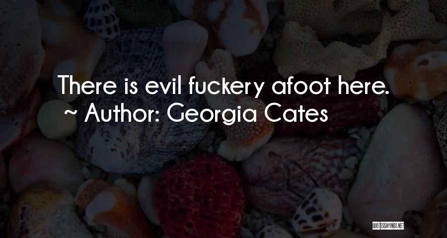 Georgia Cates Quotes: There Is Evil Fuckery Afoot Here.