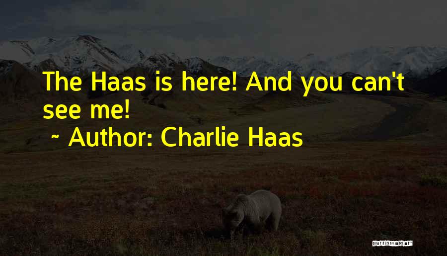 Charlie Haas Quotes: The Haas Is Here! And You Can't See Me!