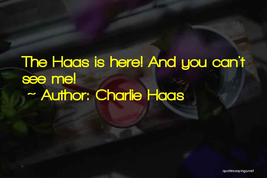 Charlie Haas Quotes: The Haas Is Here! And You Can't See Me!