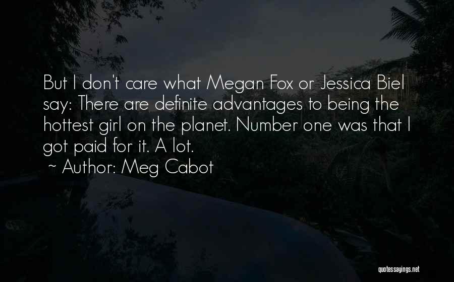 Meg Cabot Quotes: But I Don't Care What Megan Fox Or Jessica Biel Say: There Are Definite Advantages To Being The Hottest Girl