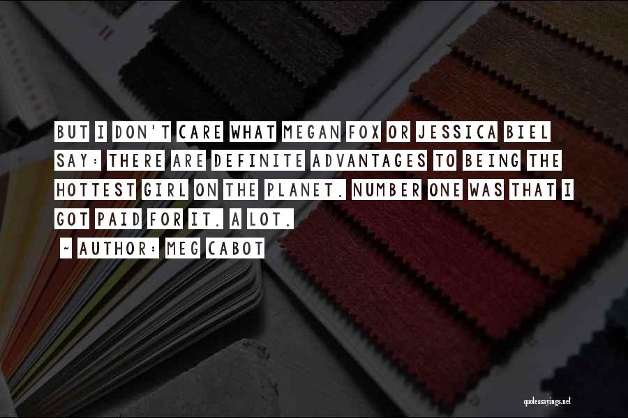 Meg Cabot Quotes: But I Don't Care What Megan Fox Or Jessica Biel Say: There Are Definite Advantages To Being The Hottest Girl