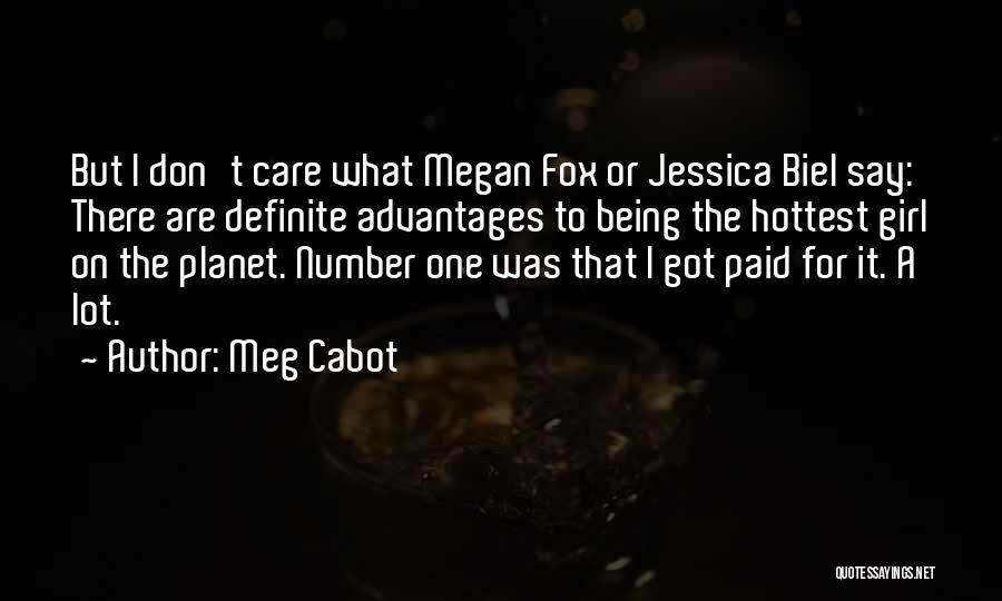 Meg Cabot Quotes: But I Don't Care What Megan Fox Or Jessica Biel Say: There Are Definite Advantages To Being The Hottest Girl