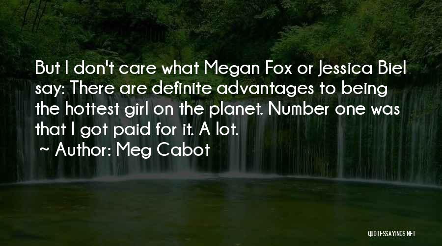 Meg Cabot Quotes: But I Don't Care What Megan Fox Or Jessica Biel Say: There Are Definite Advantages To Being The Hottest Girl