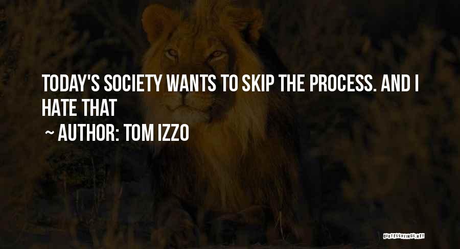 Tom Izzo Quotes: Today's Society Wants To Skip The Process. And I Hate That