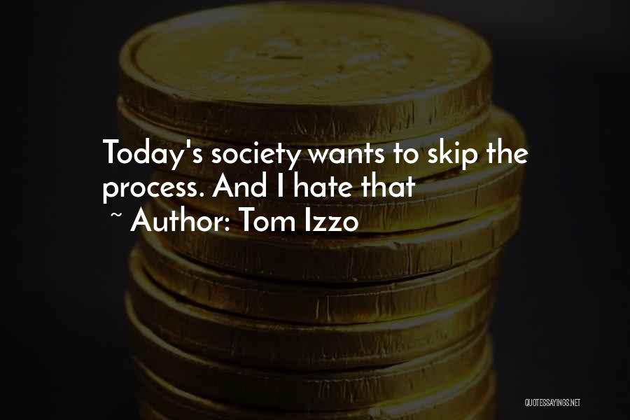 Tom Izzo Quotes: Today's Society Wants To Skip The Process. And I Hate That