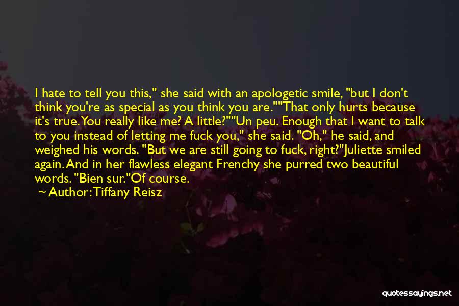 Tiffany Reisz Quotes: I Hate To Tell You This, She Said With An Apologetic Smile, But I Don't Think You're As Special As