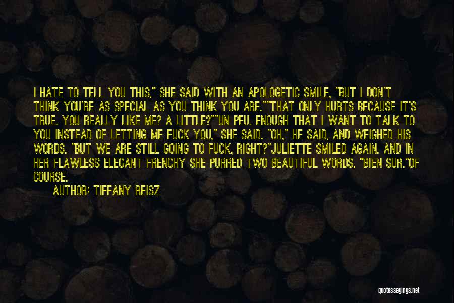 Tiffany Reisz Quotes: I Hate To Tell You This, She Said With An Apologetic Smile, But I Don't Think You're As Special As