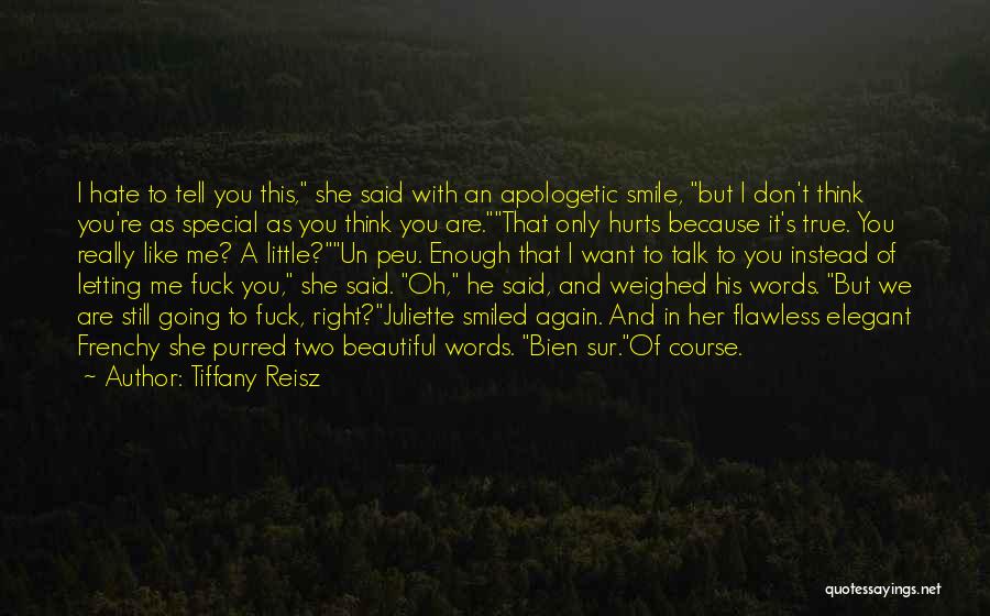 Tiffany Reisz Quotes: I Hate To Tell You This, She Said With An Apologetic Smile, But I Don't Think You're As Special As