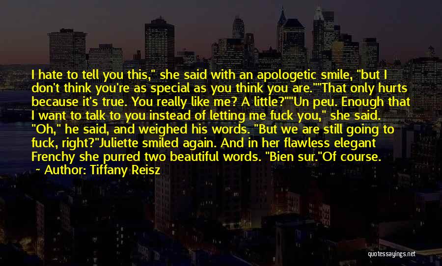 Tiffany Reisz Quotes: I Hate To Tell You This, She Said With An Apologetic Smile, But I Don't Think You're As Special As