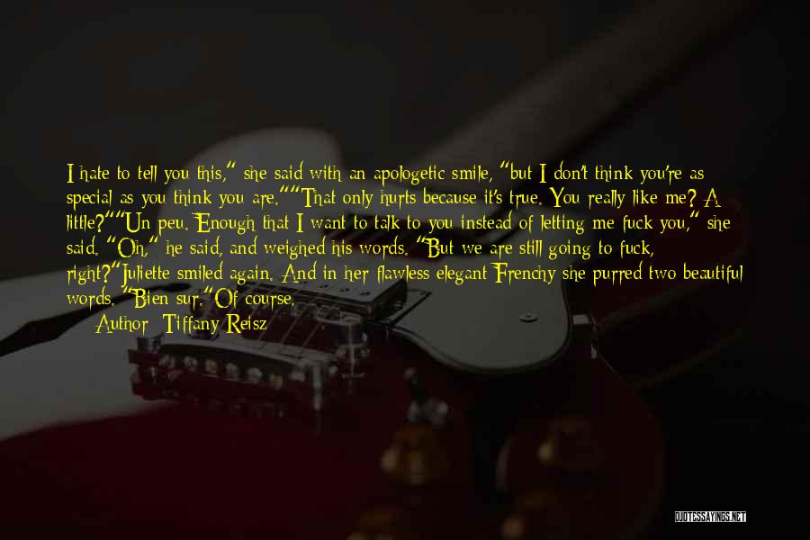 Tiffany Reisz Quotes: I Hate To Tell You This, She Said With An Apologetic Smile, But I Don't Think You're As Special As