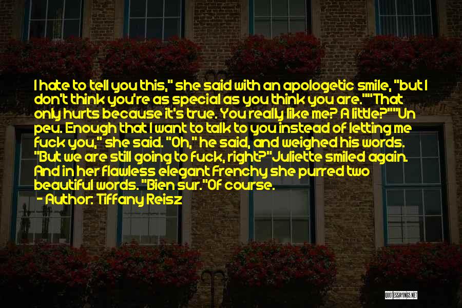 Tiffany Reisz Quotes: I Hate To Tell You This, She Said With An Apologetic Smile, But I Don't Think You're As Special As