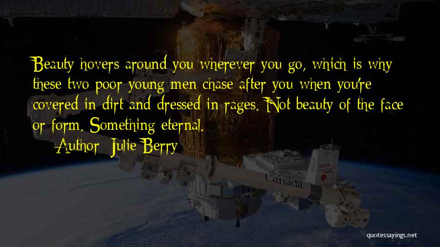 Julie Berry Quotes: Beauty Hovers Around You Wherever You Go, Which Is Why These Two Poor Young Men Chase After You When You're
