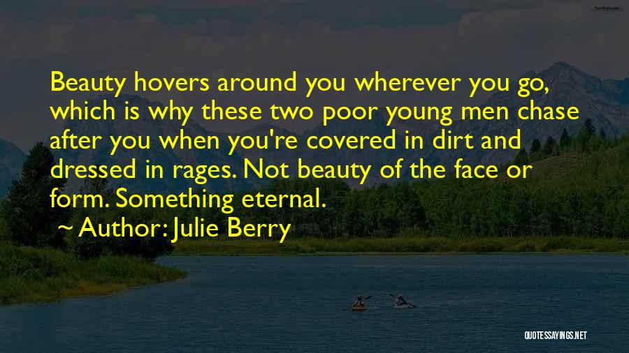 Julie Berry Quotes: Beauty Hovers Around You Wherever You Go, Which Is Why These Two Poor Young Men Chase After You When You're