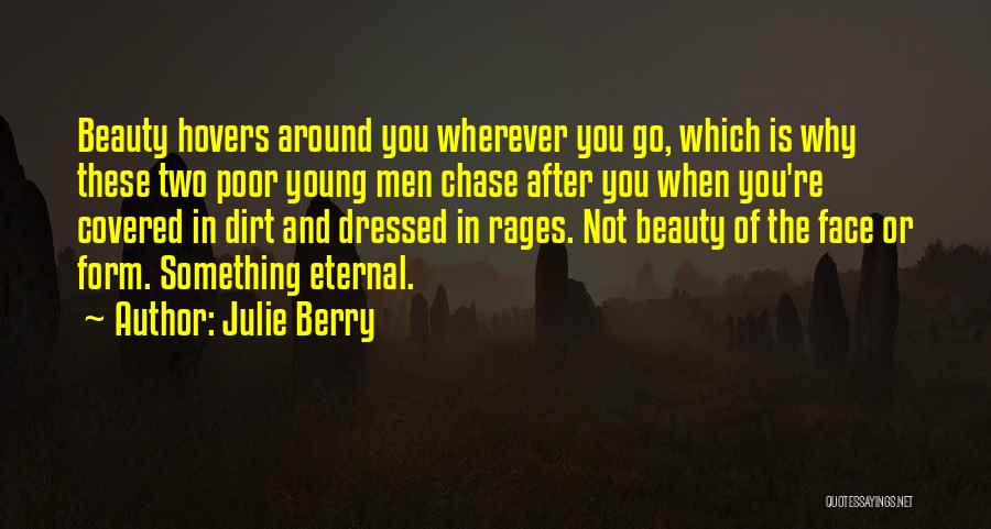 Julie Berry Quotes: Beauty Hovers Around You Wherever You Go, Which Is Why These Two Poor Young Men Chase After You When You're