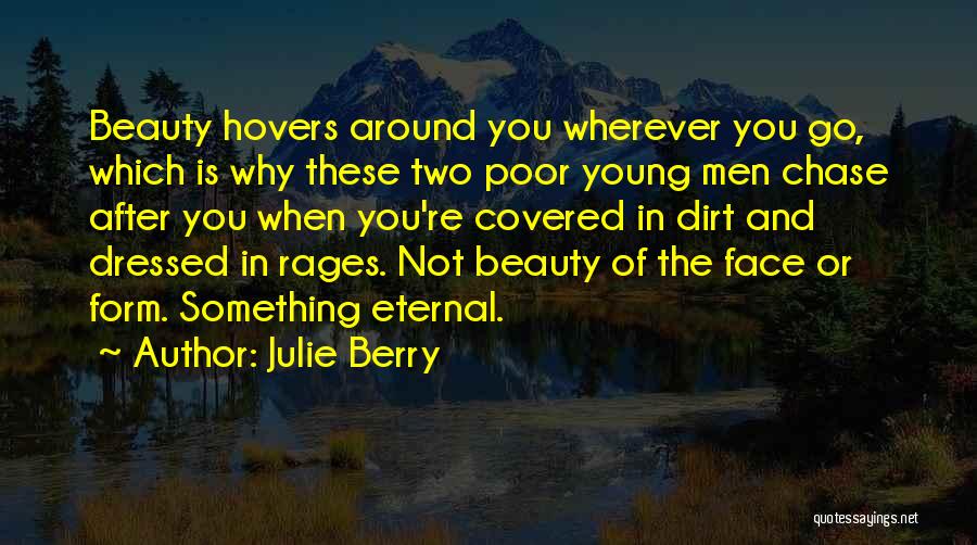Julie Berry Quotes: Beauty Hovers Around You Wherever You Go, Which Is Why These Two Poor Young Men Chase After You When You're