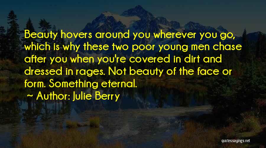 Julie Berry Quotes: Beauty Hovers Around You Wherever You Go, Which Is Why These Two Poor Young Men Chase After You When You're