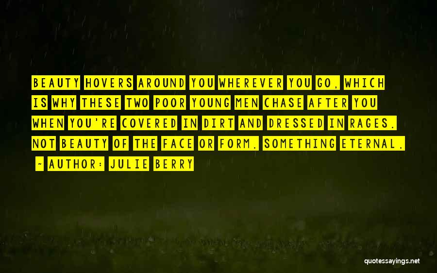 Julie Berry Quotes: Beauty Hovers Around You Wherever You Go, Which Is Why These Two Poor Young Men Chase After You When You're