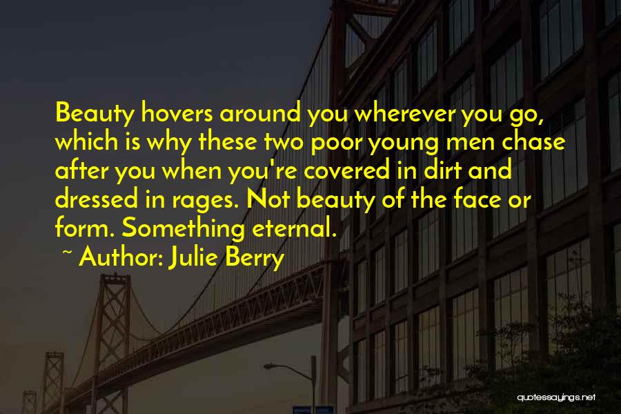 Julie Berry Quotes: Beauty Hovers Around You Wherever You Go, Which Is Why These Two Poor Young Men Chase After You When You're