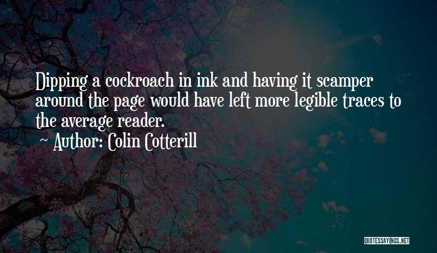 Colin Cotterill Quotes: Dipping A Cockroach In Ink And Having It Scamper Around The Page Would Have Left More Legible Traces To The