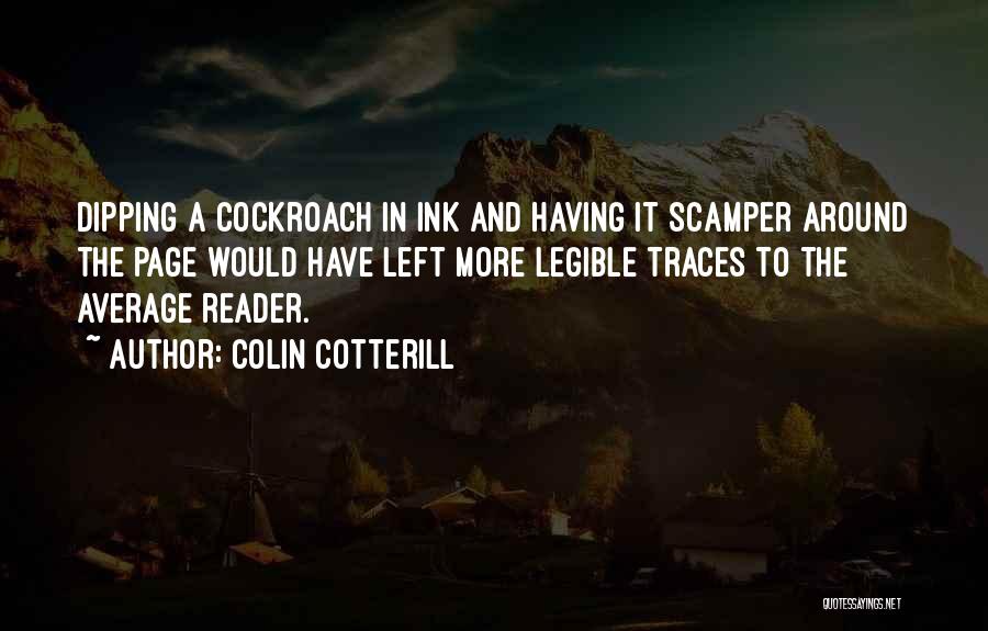 Colin Cotterill Quotes: Dipping A Cockroach In Ink And Having It Scamper Around The Page Would Have Left More Legible Traces To The