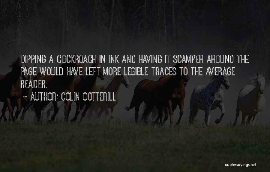 Colin Cotterill Quotes: Dipping A Cockroach In Ink And Having It Scamper Around The Page Would Have Left More Legible Traces To The